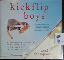 Kickflip Boys - A Memoir of Freedom, Rebellion and the Chaos of Fatherhood written by Neal Thompson performed by Joe Knezevich on CD (Unabridged)